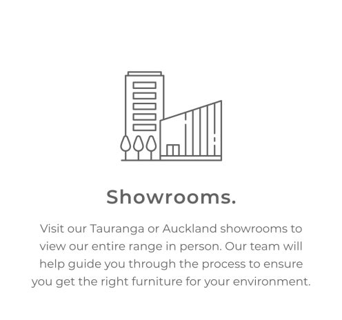 Showrooms. Visit our Tauranga or Auckland showrooms to view our entire range in person. Our team will help guide you through the process to ensure you get the right furniture for your environment.